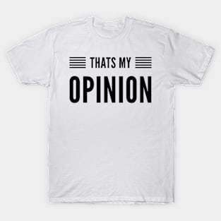 That’s my opinion T-Shirt